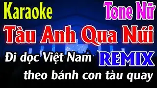 Tàu Anh Qua Núi ( Remix ) Karaoke Tone Nữ Karaoke Lâm Organ - Beat Mới