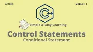 C++ Control Statements (Conditional Statements) | C++ | Session 3 | Aether