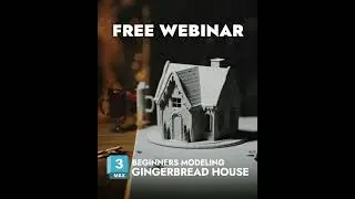 Free Webinar - Gingerbread House Modeling