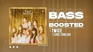 TWICE - LOVE FOOLISH [BASS BOOSTED]