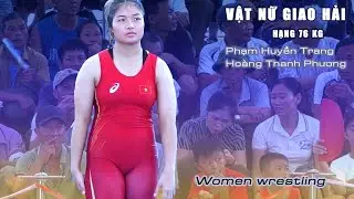 Vật nữ , Women wrestling- Trận 20. hạng 76 kg - (Vật Giao Hải)