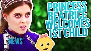 Princess Beatrice Welcomes 1st Child With Edoardo Mapelli Mozzi | E! News