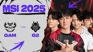 [VN] GAM vs G2 | MSI 2025 - Vòng Khởi Động Ngày 30.06.2025