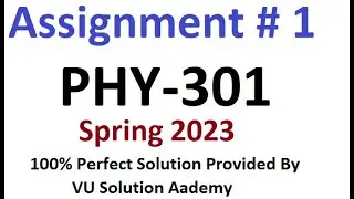 PHY301 Assignment 1 Spring 2023 Perfect Solution By VU Solution Academy