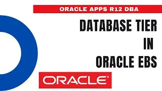 Database Tier in Oracle EBS - Oracle EBS Architecture - Oracle Apps DBA - E-Business Suite R12