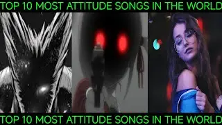 Top 10 Most Attitudes😈Songs🎵In The World