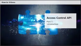 Bosch Security - Access Control API - Part 1 Introduction