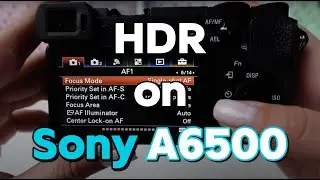 Sony A6500: HDR Mode Tutorial