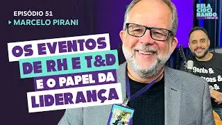 EP #51 - Os eventos de RH e T&D e o papel da liderança - Marcelo Pirani  #relaciocinandopodcast