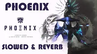 Phoenix - League of Legends | Slowed and Reverb