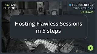 Hosting Flawless Sessions in 5 Steps | Source-Nexus Gateway Tips & Tricks