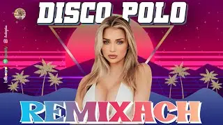 Disco Polo Remix 2024 🥂🥂 Disco Polo W Remixach 2024 🥂🥂 Najlepsza Składanka Disco Polo 2024 Disco