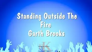 Standing Outside The Fire - Garth Brooks (Karaoke Version)