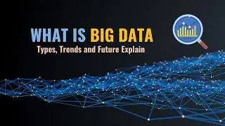 What is Big Data : Types, Trends and Future Explain | What is Big Data Analytics