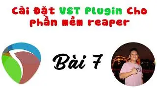 [Hướng dẫn Reaper cơ bản]- [Bài 7]-[Cài đặt VST Plugin cho phần mềm Reaper]