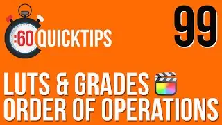 Ep 99 LUTs & Grades Order of Operations