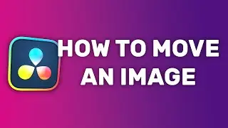How to Move an Image in Davinci Resolve for Noobs