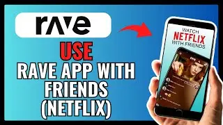 How To USE RAVE APP With FRIENDS On NETFLIX 2024!