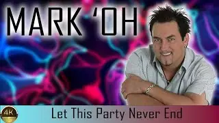 Mark 'Oh "Let This Party Never End" (2002) [Restored Version 4K]