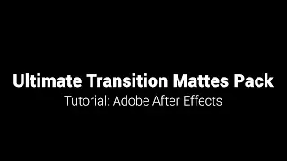 Ultimate Transition Mattes Pack - Tutorial Adobe After Effects