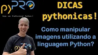 Como manipular imagens utilizando a linguagem Python? Dicas Pythonicas. Projeto pyPRO.