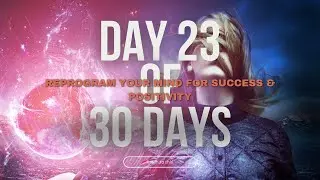 Day 23 of 30 Days | Reprogram Your Mind for Success & Positivity | 30-Minute Morning Transformation