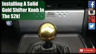 Installing A Solid Gold Shifter Knob In The S2k! (Project AP2 S2000 Part 1)