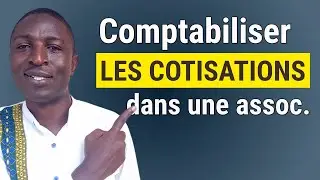 Comment comptabiliser les COTISATIONS dans une association (OHADA)