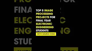 TOP 5 IMAGE PROCESSING PROJECTS IDEAS FOR FINAL YEAR  ELECTRONIC ENGINEERING STUDENTS