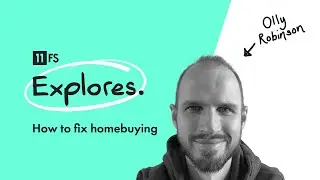 Why Homebuying is broken and how to fix it with Olly Robinson | 11:FS Explores