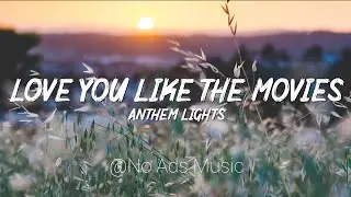 Love you like the movies(Lyrics & No ads) ft Anthem Lights (UHD Video)