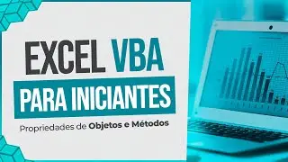 VBA para Iniciantes - Propriedades de Objetos e Métodos