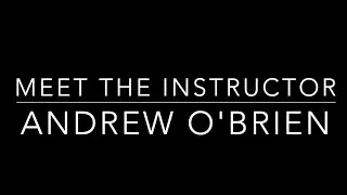 Meet the Instructor- Andrew O'Brien