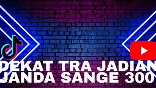 DEKAT TRA JADIAN X JANDA SANGE 300(RICKO BIAF X SN REMIXER)