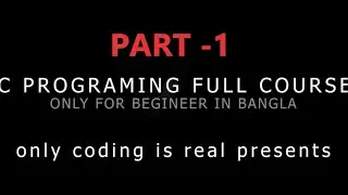 C Programming full course bangla Presented by Only Coding Is Real | C programming full course bangla