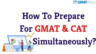 How to prepare for GMAT & CAT simultaneously?
