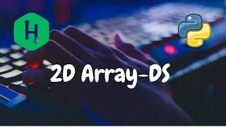 102 - 2D Array-DS | Arrays | Hackerrank Solution | Python