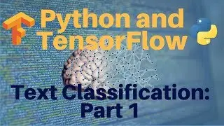 Python and TensorFlow: Text Classification -- Part 1