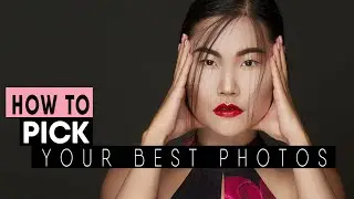 How to Pick Your Best Photos  - Go From 600 Images To 4 - Part 1