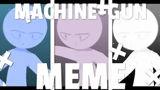 MACHINE GUN | ANIMATION MEME