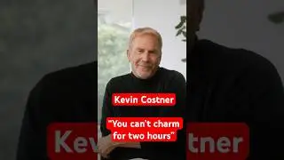 Kevin Costner "you can't charm for two hours"