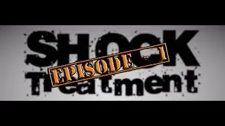 Shock Treatment - Episode  1