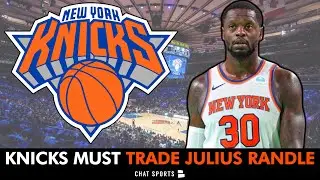 The Knicks Must Trade Julius Randle ASAP | New York Knicks Trade Rumors