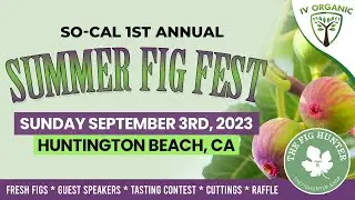 So-Cal Summer Fig Fest | Sunday September 3rd, 2023 @TheFigHunter