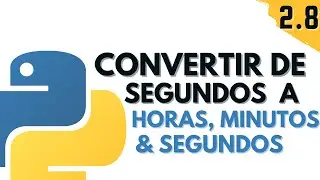 2.8 Convertir de segundos a horas, minutos y segundos | Programar desde cero en Python