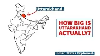 Uttarakhand 101 - How Big Is Uttarakhand Actually?