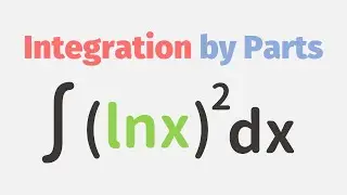 Integration by Parts for (ln x)^2 by Traditional Method | Integration | Calculus | Glass of Numbers