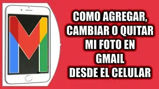 COMO AGREGAR, CAMBIAR O ELIMINAR MI FOTO EN GMAIL DESDE EL CELULAR