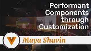 Maya Shavin - Performant Components through Customisation - Vue.js Amsterdam 2020