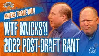 WTF KNICKS?! Post-Draft Rant | Knicks Trade Out | NBA 2022 Draft